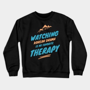 Watching Kdrama Is My Favorite Therapy Crewneck Sweatshirt